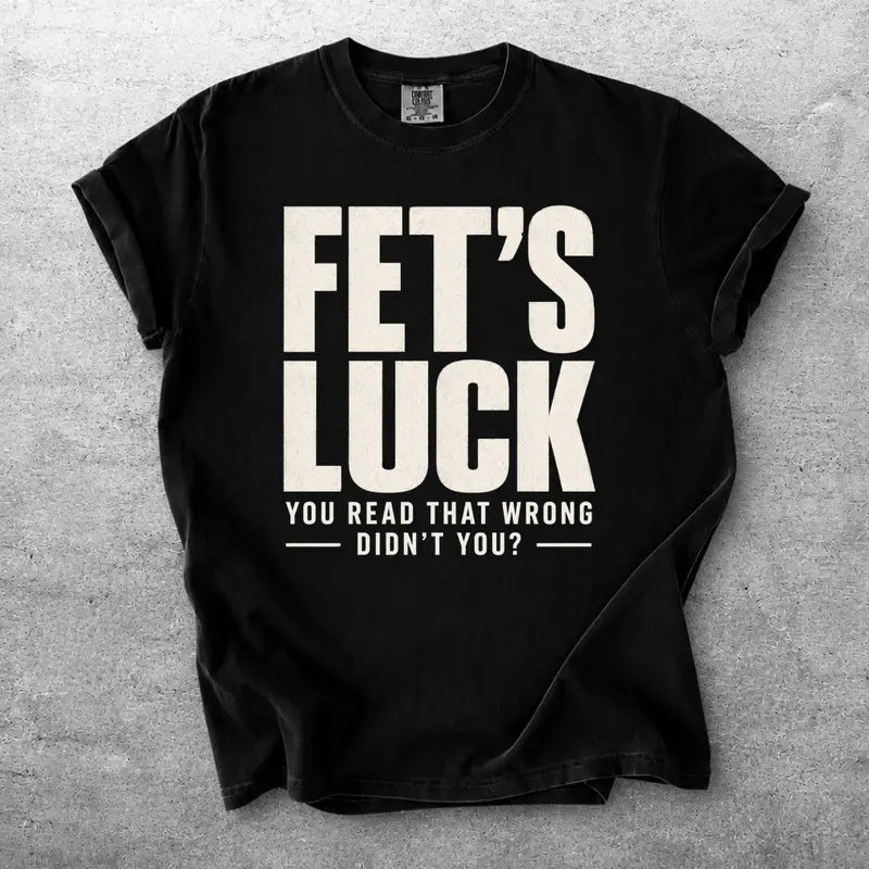 Fets Luck Funny Misread Text Graphic T Shirt