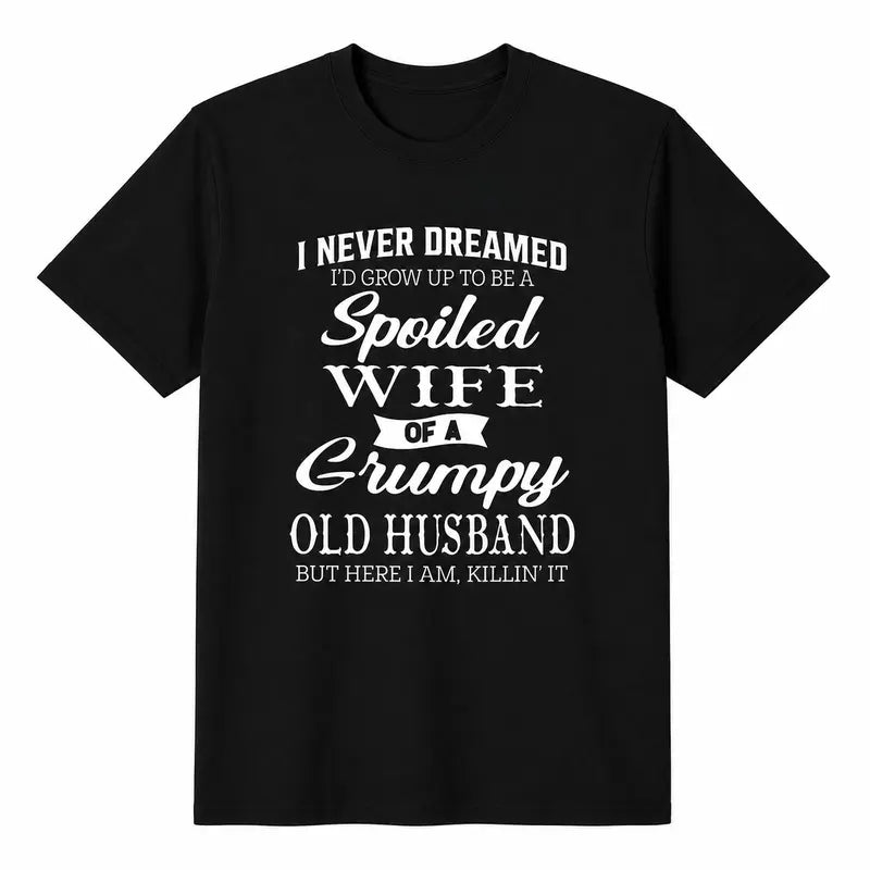 Spoiled Wife Of A Grumpy Old Husband Funny Marriage Quote T Shirt