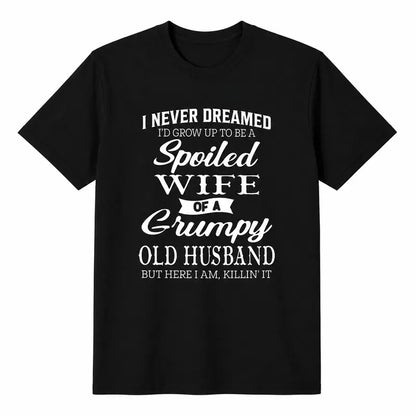 Spoiled Wife Of A Grumpy Old Husband Funny Marriage Quote T Shirt