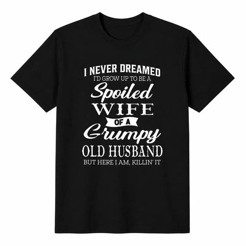 Spoiled Wife Of A Grumpy Old Husband Funny Marriage Quote T Shirt