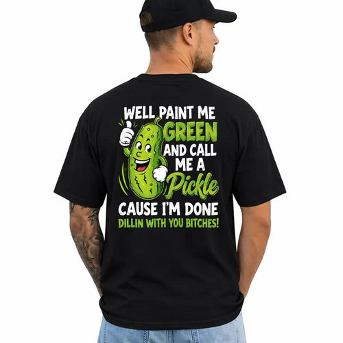Well Paint Me Green And Call Me A Pickle Funny Graphic T Shirt