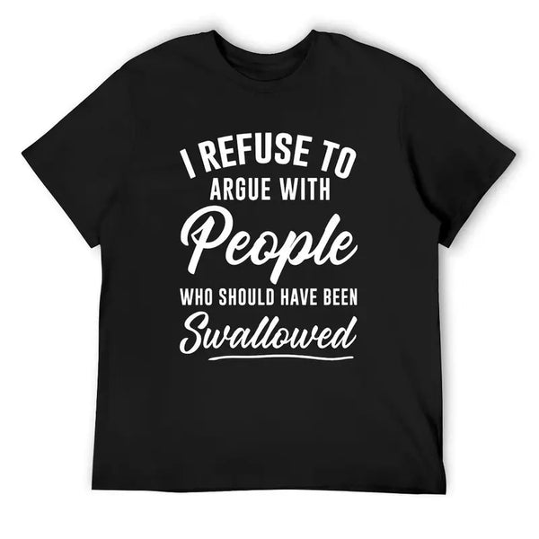 I Refuse To Argue With People Funny Sarcastic Graphic T Shirt