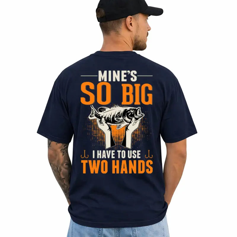 Mines So Big Funny Fishing Adult Humor Two Hands Fisherman Tee