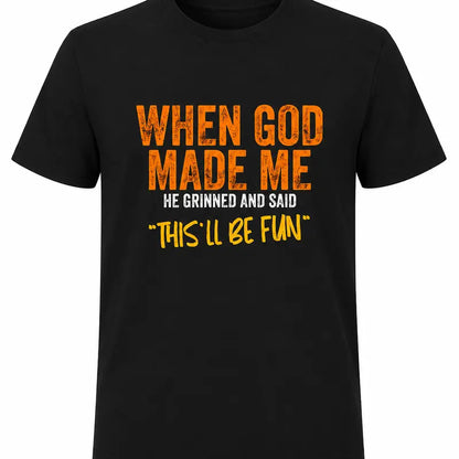 When God Made Me Thisll Be Fun Christian Humor Faith T Shirt
