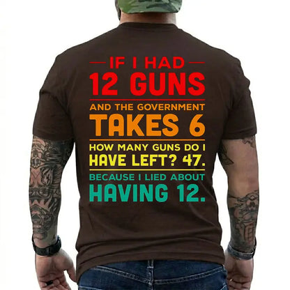 12 Guns And Government Takes 6 Funny Gun Owner T Shirt