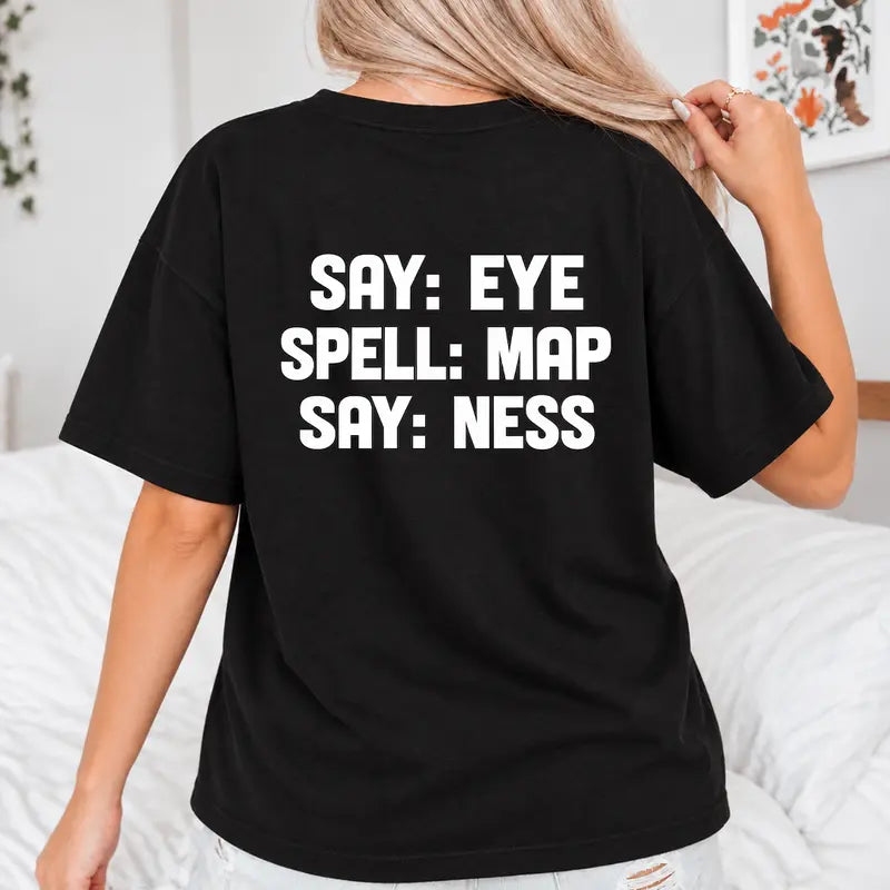 Say Eye Spell Map Say Ness Wordplay Typography Graphic T Shirt