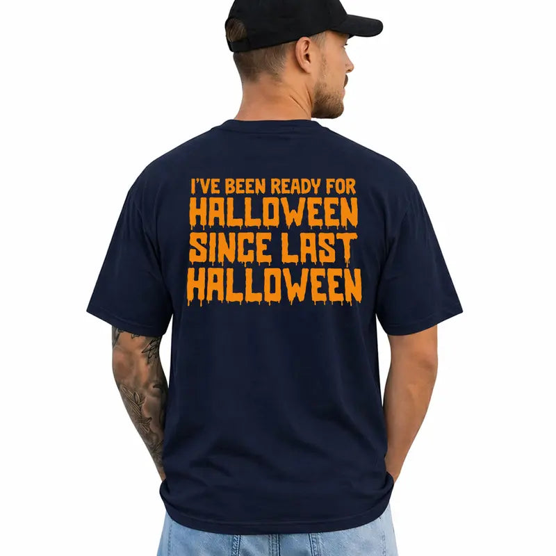 Ive Been Ready For Halloween Since Last Halloween Funny Shirt