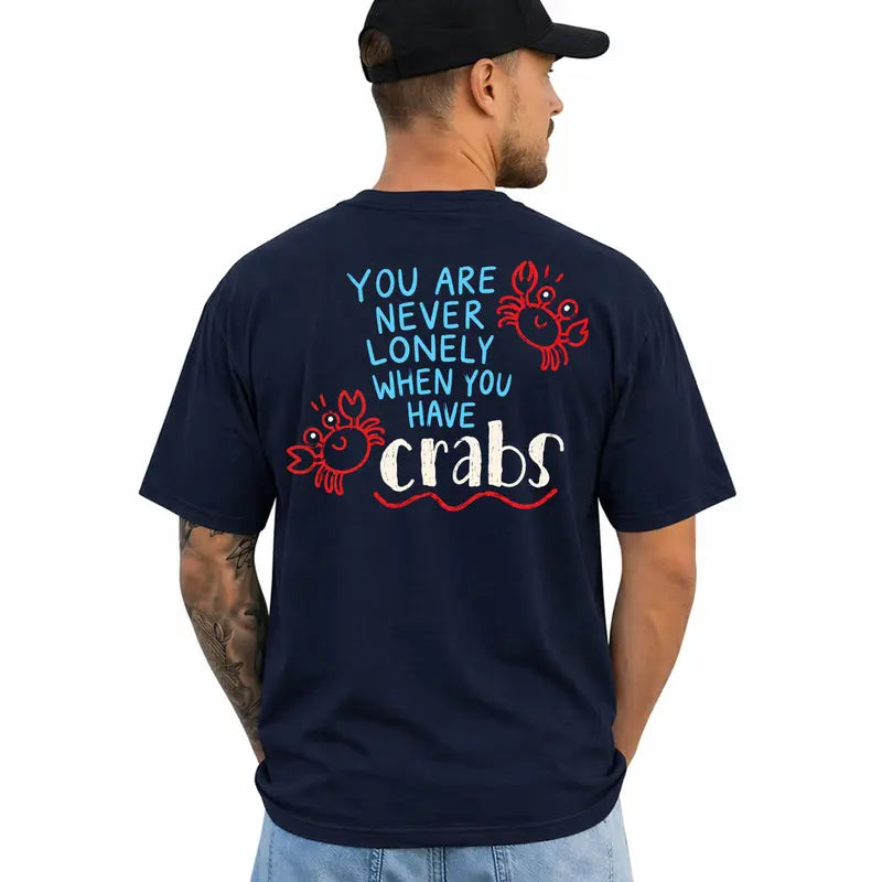 You Are Never Lonely When You Have Crabs Funny Humor T Shirt