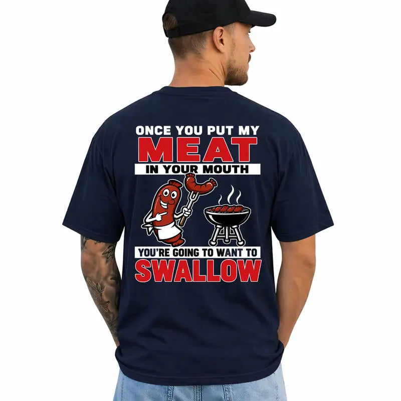 Once You Put My Meat In Your Mouth Funny Bbq Humor T Shirt