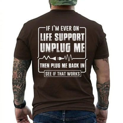Funny Sarcastic Life Support Unplug Me Then Plug Me Back In T Shirt