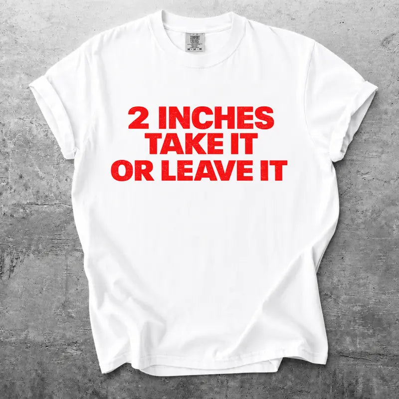 Two Inches Take It Or Leave It Bold Text Graphic T Shirt