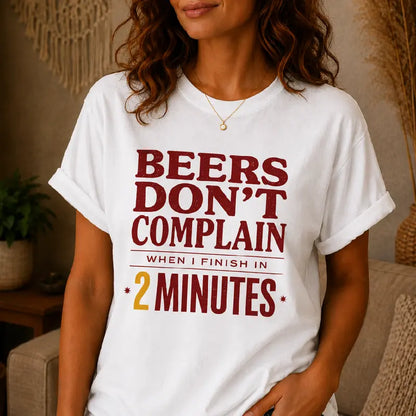 Beers Dont Complain When I Finish In 2 Minutes Funny Beer Tee