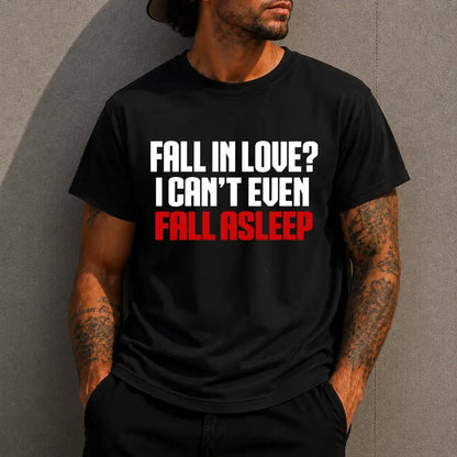 Fall In Love I Cant Even Fall Asleep Funny Text Graphic Shirt