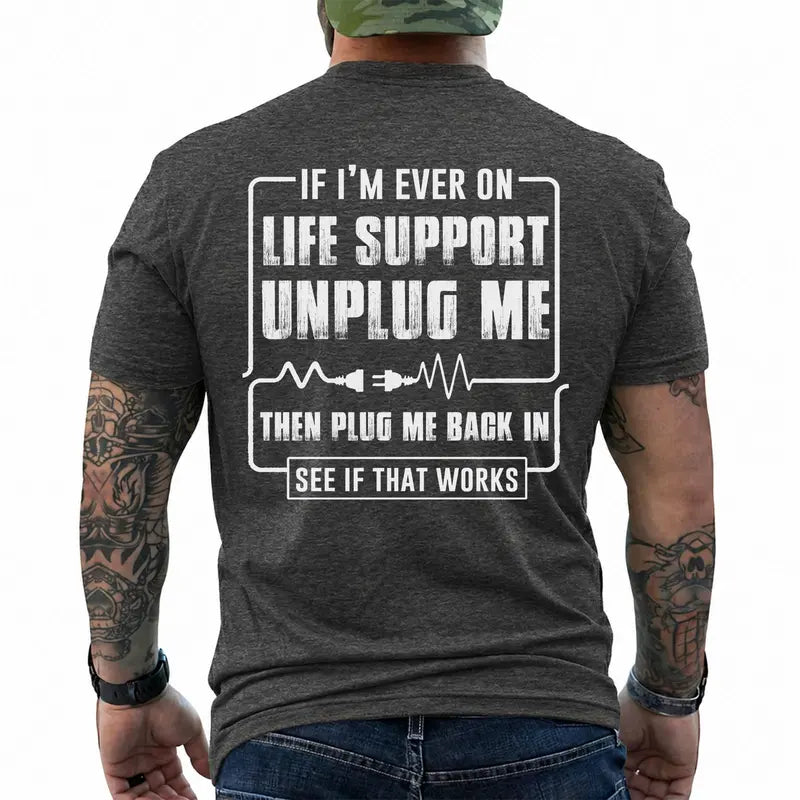 Funny Sarcastic Life Support Unplug Me Then Plug Me Back In T Shirt