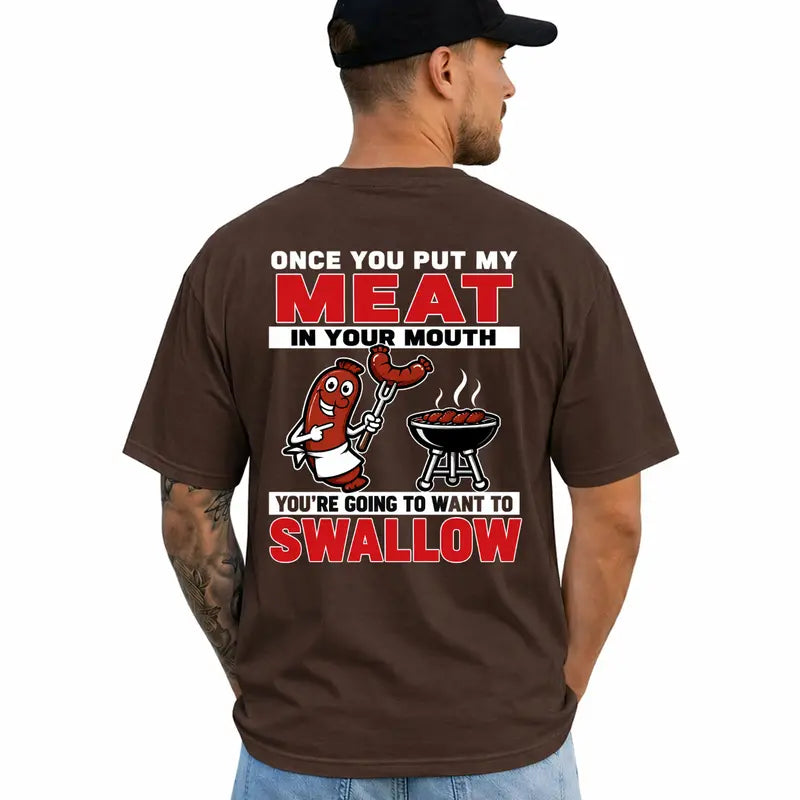 Once You Put My Meat In Your Mouth Funny Bbq Humor T Shirt