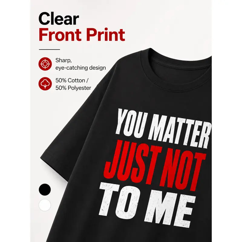 You Matter Just Not To Me Funny Sarcastic Graphic T Shirt