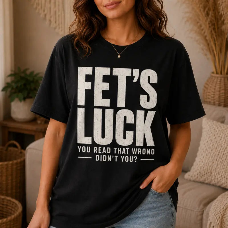 Fets Luck Funny Misread Text Graphic T Shirt