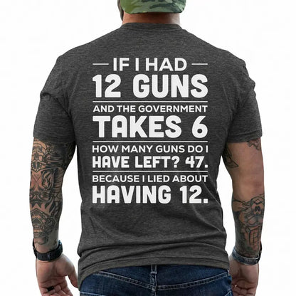If I Had 12 Guns Funny Pro Gun Government Gun Control T Shirt
