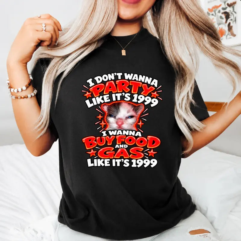 I Dont Wanna Party Like Its 1999 Funny Retro Gas And Food Tee