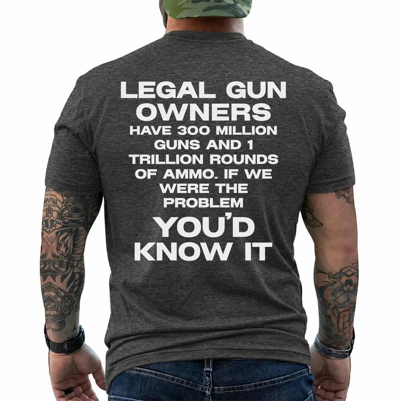 Legal Gun Owners 300 Million Guns 1 Trillion Rounds Pro 2a Patriotic T Shirt