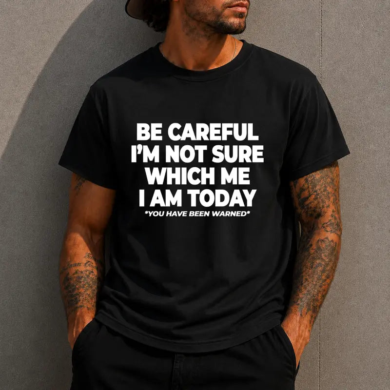 Be Careful Im Not Sure Which Me I Am Today Funny Quote T Shirt