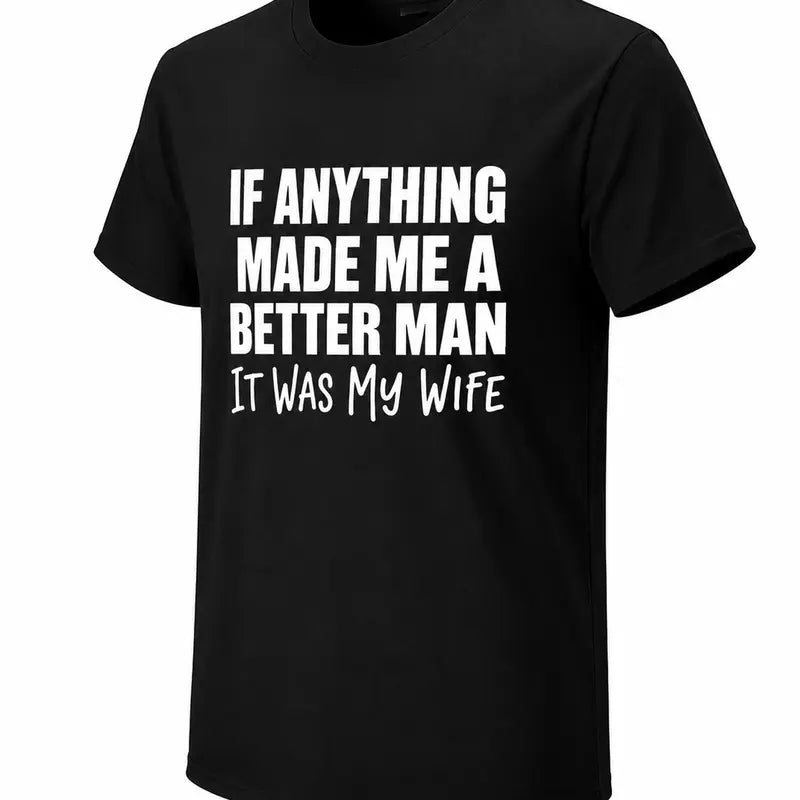 If Anything Made Me A Better Man It Was My Wife Funny Husband Tee