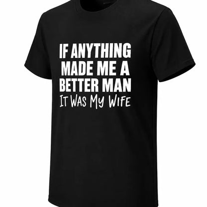 If Anything Made Me A Better Man It Was My Wife Funny Husband Tee