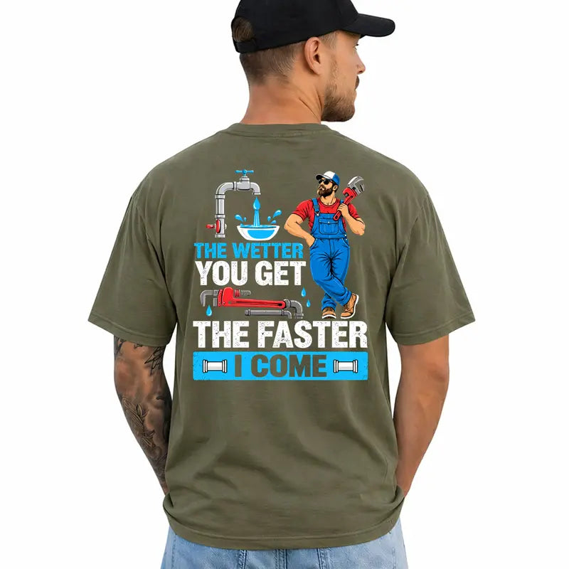 Funny Plumber T Shirt The Wetter You Get The Faster I Come