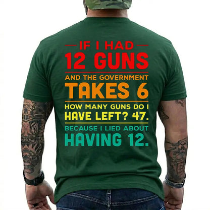 12 Guns And Government Takes 6 Funny Gun Owner T Shirt