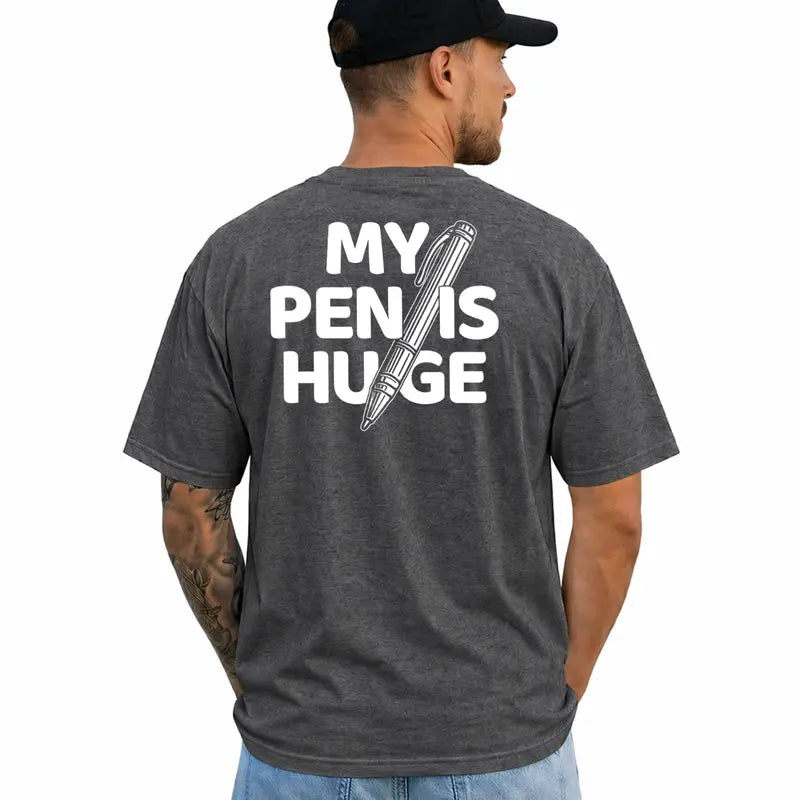 My Pen Is Huge Funny Adult Humor Graphic T Shirt For Men