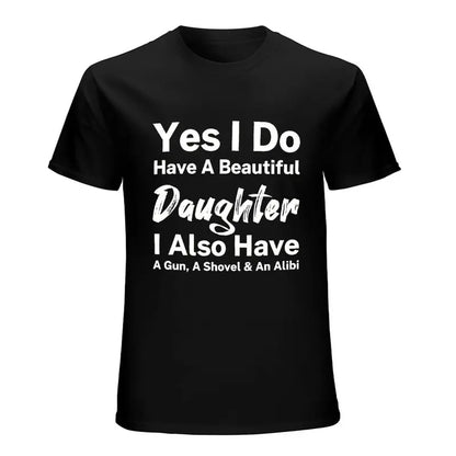 Yes I Do Have A Beautiful Daughter Funny Protective Dad T Shirt