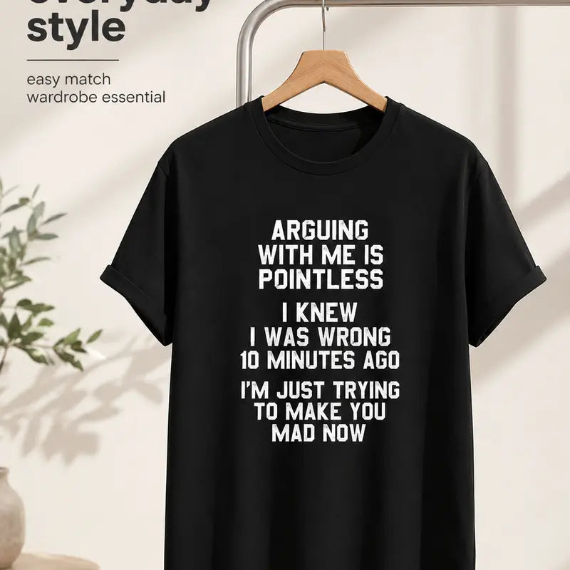 Arguing With Me Is Pointless Funny Sarcastic Attitude T Shirt