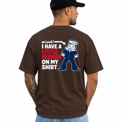 Look I Have A Little Seaman Funny Adult Humor Graphic T Shirt