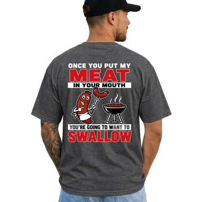 Once You Put My Meat In Your Mouth Funny Bbq Humor T Shirt