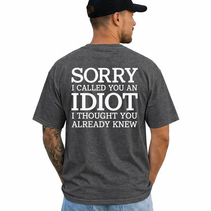 Sorry I Called You An Idiot Funny Sarcastic Graphic T Shirt
