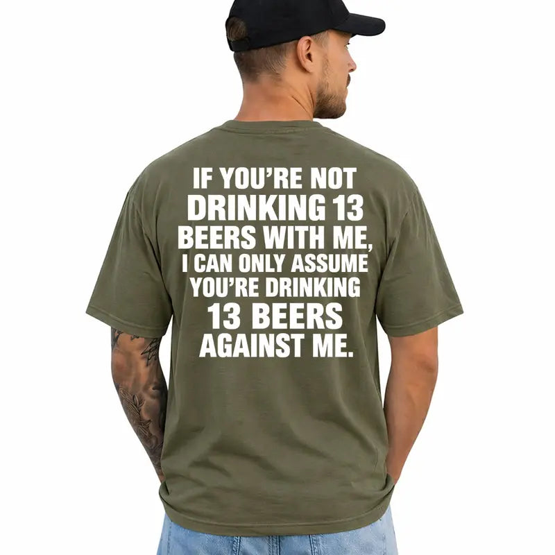 If Youre Not Drinking 13 Beer With Me Funny Drinking T Shirt