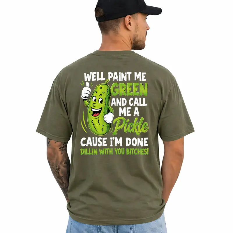 Well Paint Me Green And Call Me A Pickle Funny Graphic T Shirt
