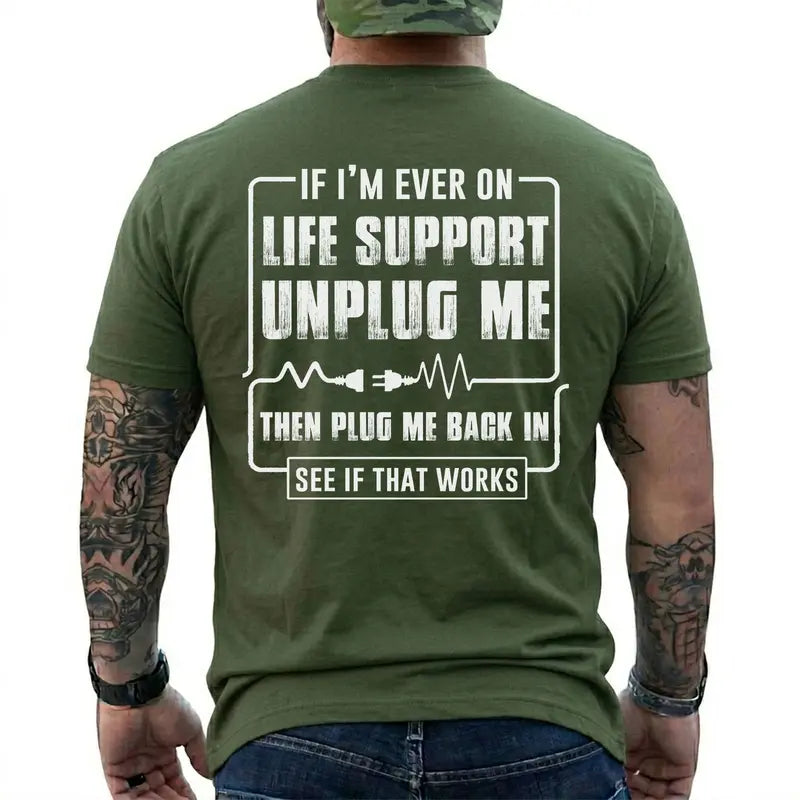 Funny Sarcastic Life Support Unplug Me Then Plug Me Back In T Shirt