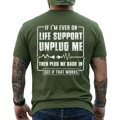 Funny Sarcastic Life Support Unplug Me Then Plug Me Back In T Shirt