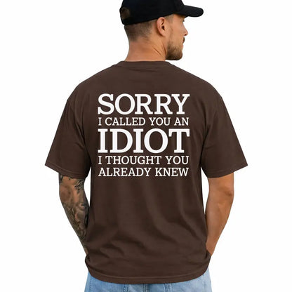 Sorry I Called You An Idiot Funny Sarcastic Graphic T Shirt