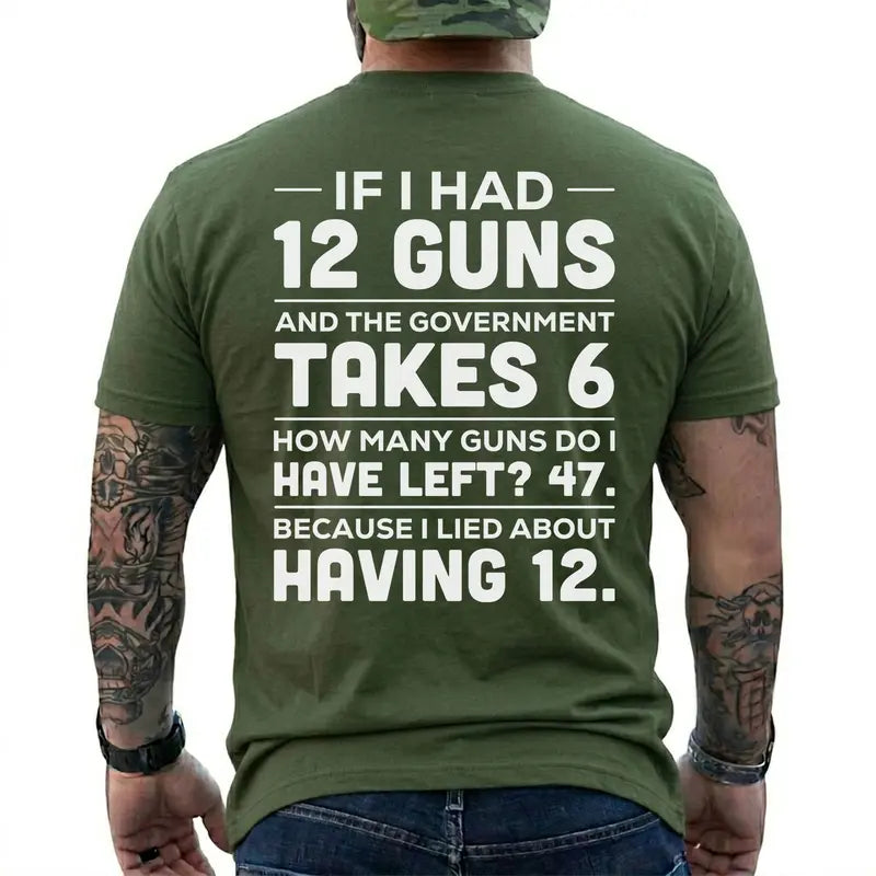 If I Had 12 Guns Funny Pro Gun Government Gun Control T Shirt
