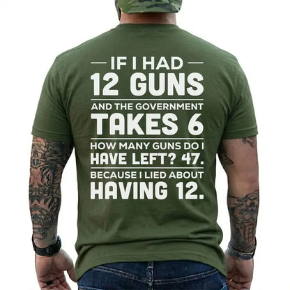 If I Had 12 Guns Funny Pro Gun Government Gun Control T Shirt