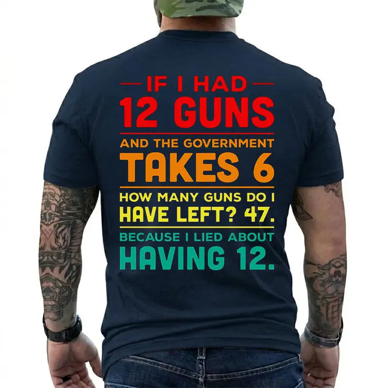 12 Guns And Government Takes 6 Funny Gun Owner T Shirt