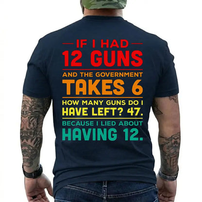 12 Guns And Government Takes 6 Funny Gun Owner T Shirt