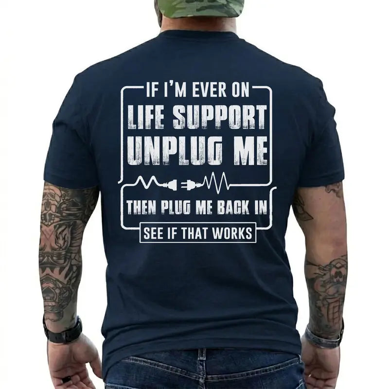 Funny Sarcastic Life Support Unplug Me Then Plug Me Back In T Shirt
