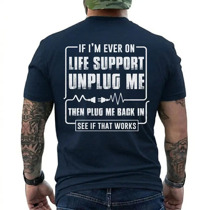 Funny Sarcastic Life Support Unplug Me Then Plug Me Back In T Shirt