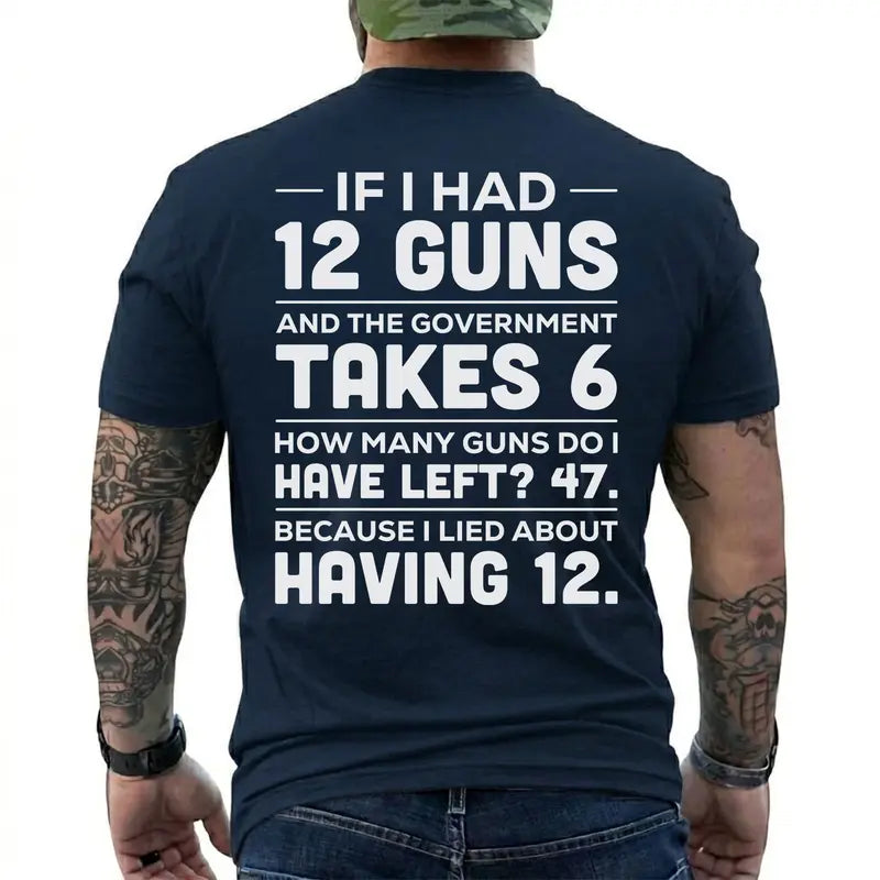 If I Had 12 Guns Funny Pro Gun Government Gun Control T Shirt