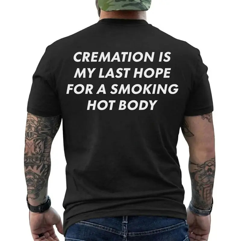 Cremation Is My Last Hope for a Smoking Hot Body Funny T-Shirt, Dark Humor Graphic Tee, Short Sleeve