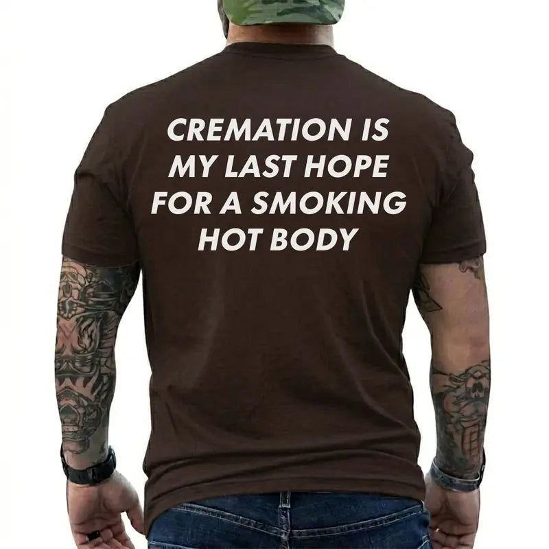Cremation Is My Last Hope for a Smoking Hot Body Funny T-Shirt, Dark Humor Graphic Tee, Short Sleeve