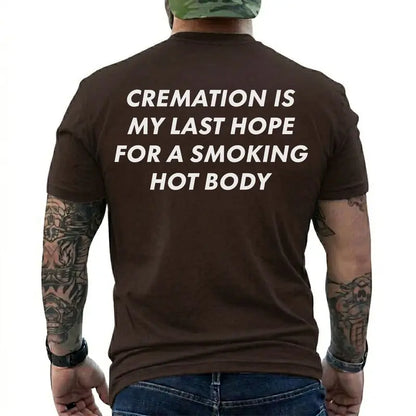 Cremation Is My Last Hope for a Smoking Hot Body Funny T-Shirt, Dark Humor Graphic Tee, Short Sleeve
